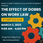 Program Graphic with brightly colored gears titled Martin H. Malin Institute for Law and the Workplace Presents: "The Effect of Dobbs on Work Law" Symposium March 3, 2023 9:00 AM - 4:00 PM Chicago-Kent College of Law, Office of Continuing Legal Education